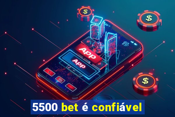 5500 bet é confiável