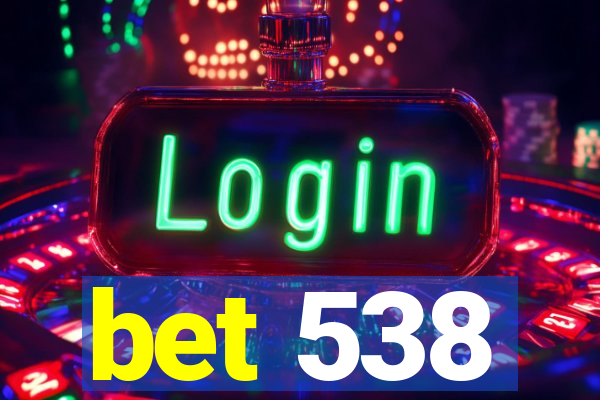 bet 538