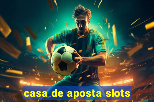 casa de aposta slots