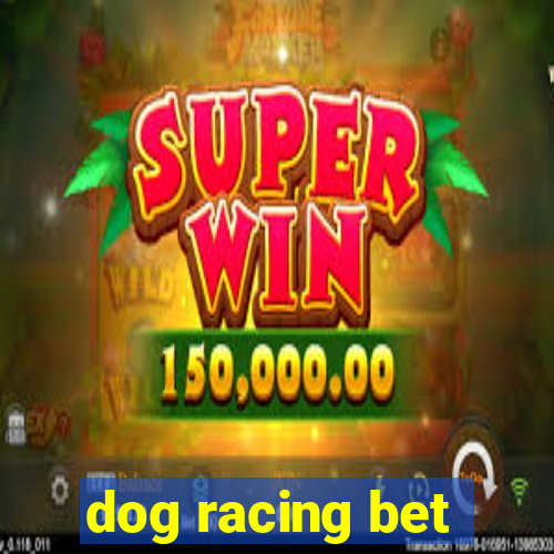 dog racing bet