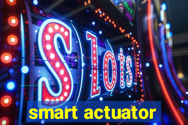 smart actuator