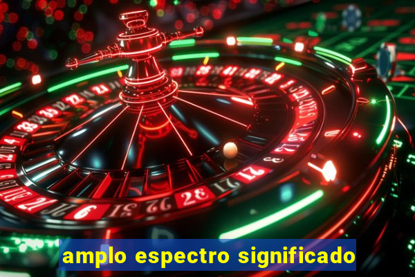 amplo espectro significado