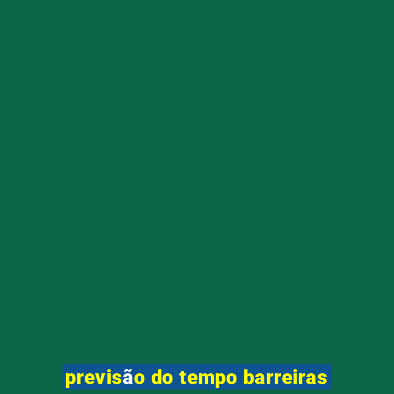 previsão do tempo barreiras