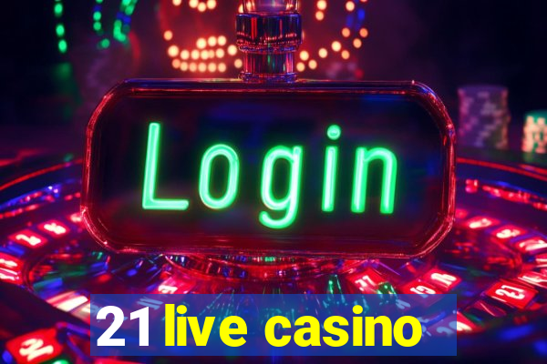 21 live casino