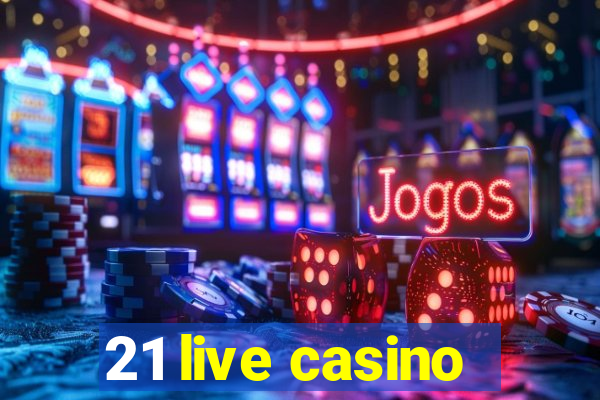 21 live casino