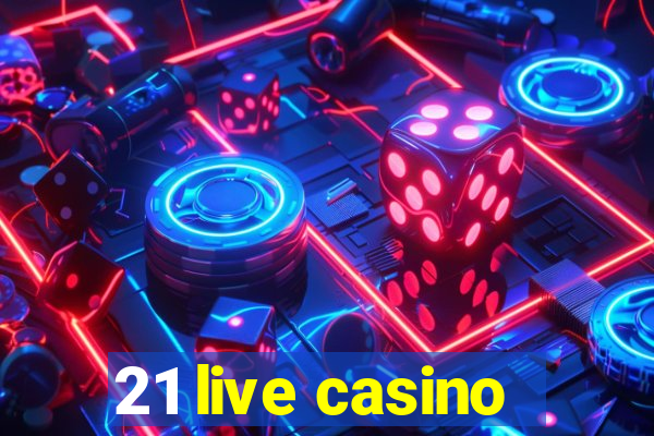 21 live casino