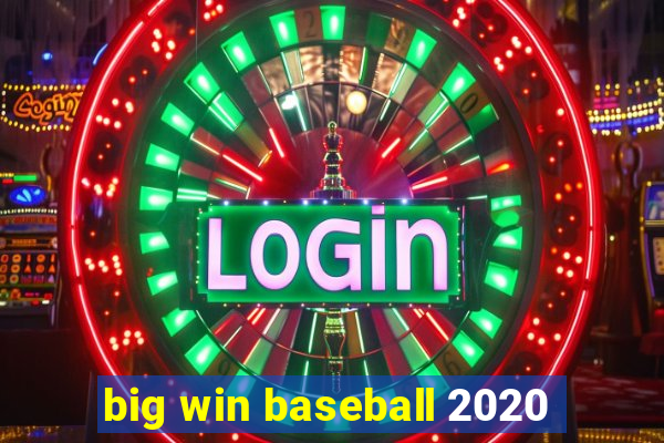 big win baseball 2020