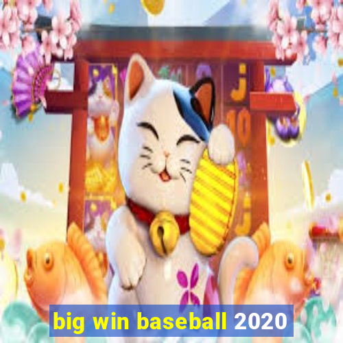 big win baseball 2020