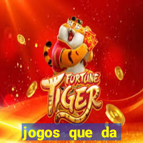 jogos que da dinheiro na hora