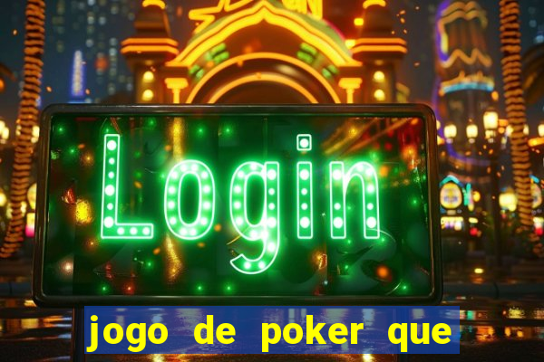 jogo de poker que ganha dinheiro