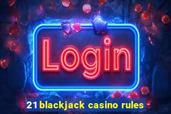 21 blackjack casino rules