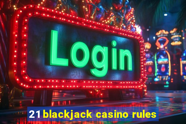 21 blackjack casino rules