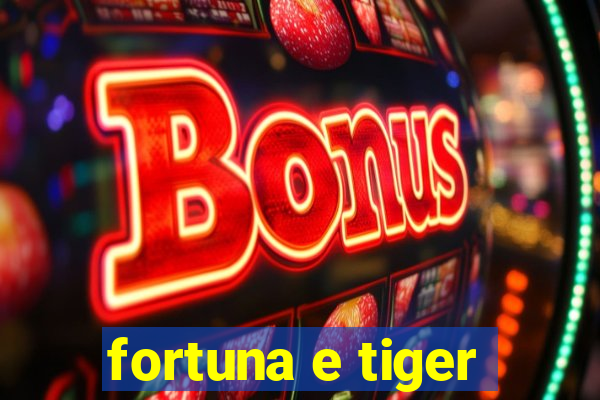 fortuna e tiger