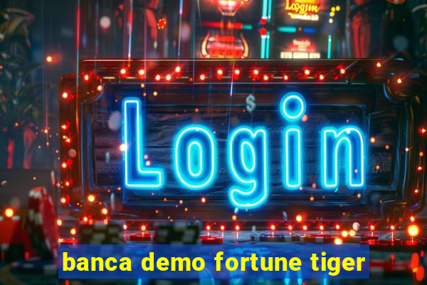 banca demo fortune tiger