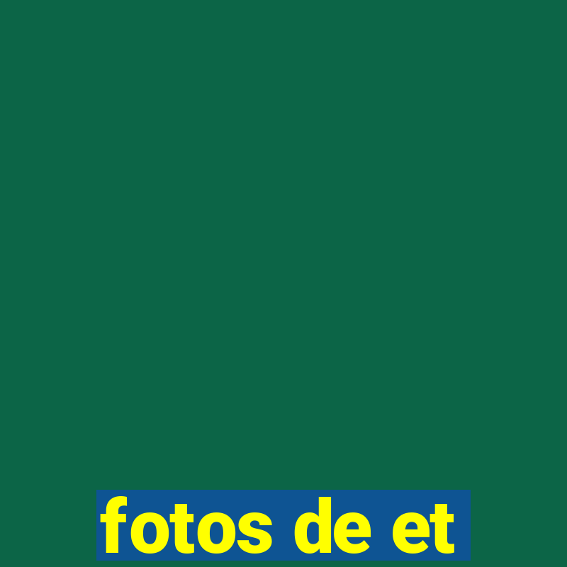 fotos de et