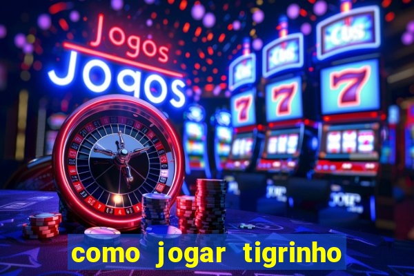 como jogar tigrinho e ganhar