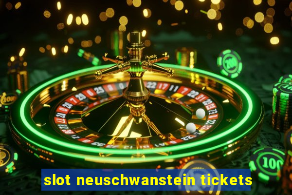 slot neuschwanstein tickets