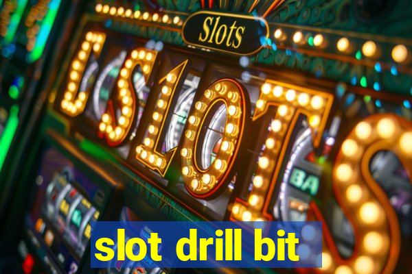 slot drill bit