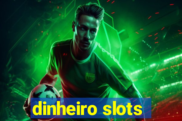 dinheiro slots