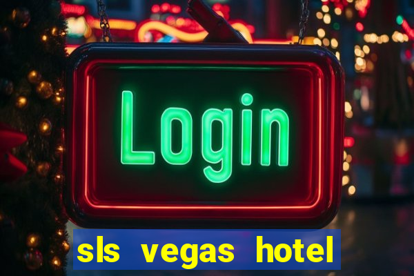 sls vegas hotel and casino