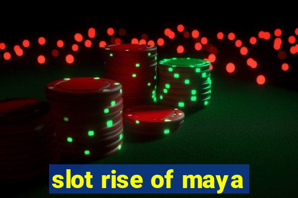 slot rise of maya