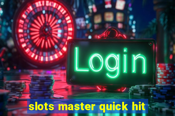 slots master quick hit