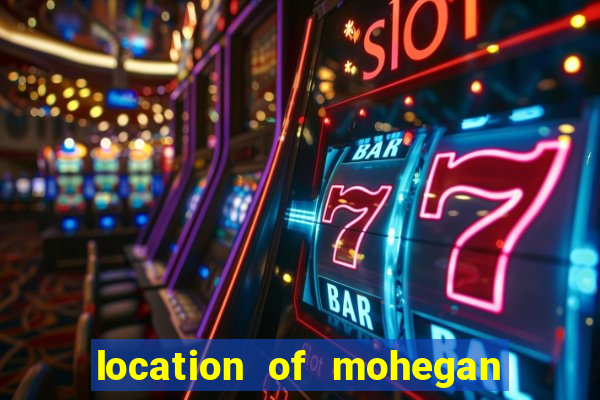 location of mohegan sun casino