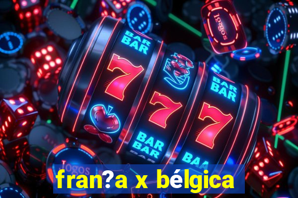 fran?a x bélgica