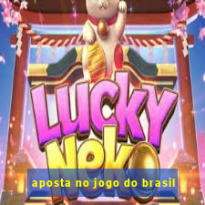 aposta no jogo do brasil