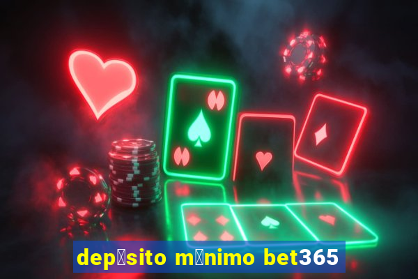 dep贸sito m铆nimo bet365