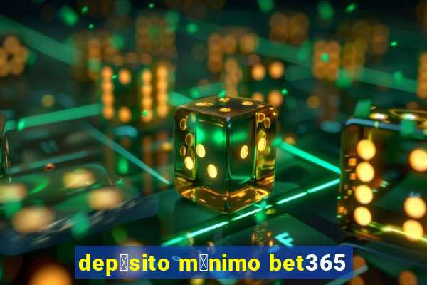 dep贸sito m铆nimo bet365