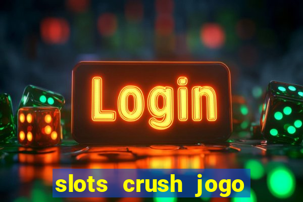 slots crush jogo de cartas