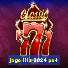 jogo fifa 2024 ps4