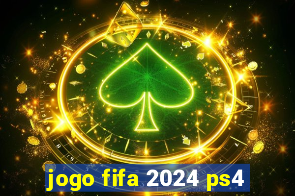 jogo fifa 2024 ps4