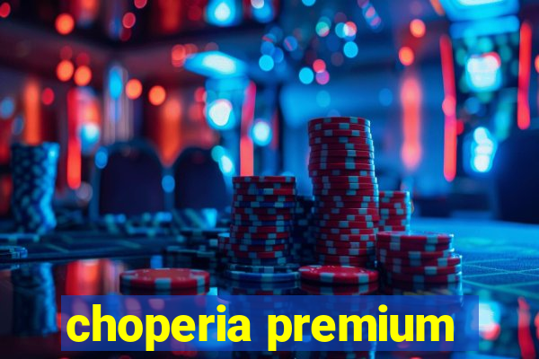 choperia premium