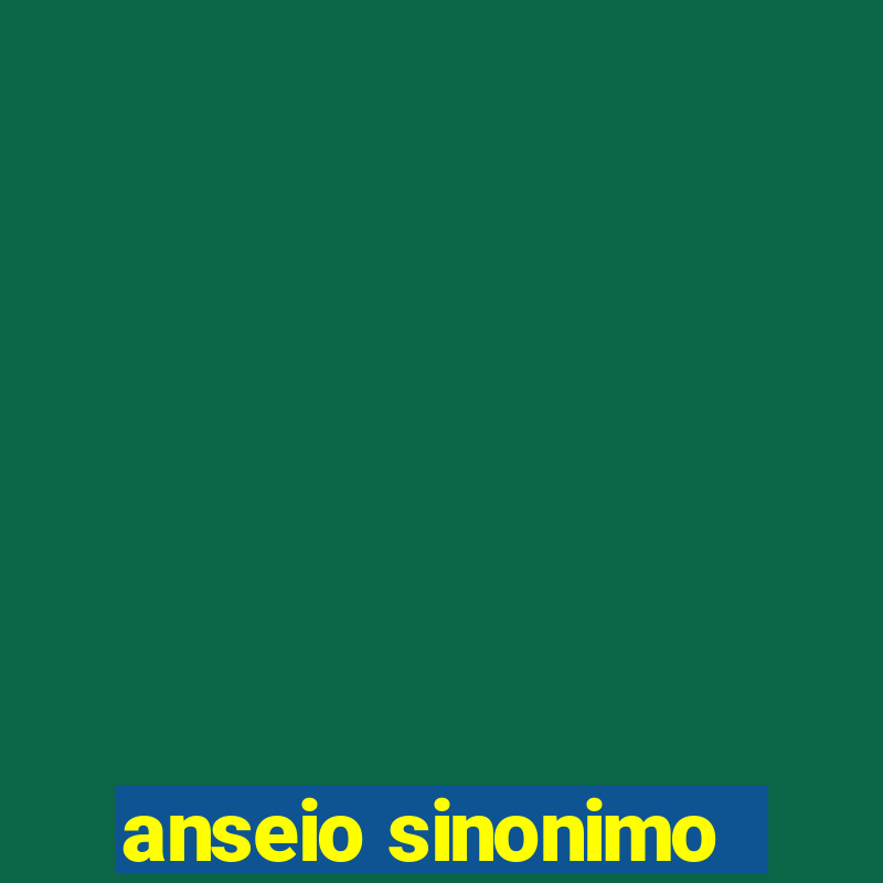 anseio sinonimo