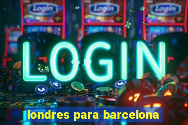 londres para barcelona