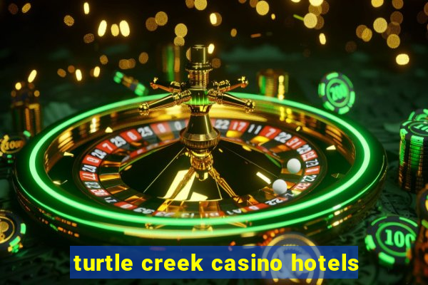 turtle creek casino hotels