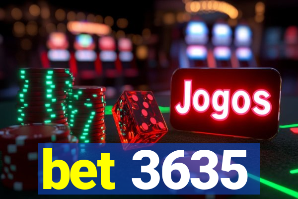 bet 3635