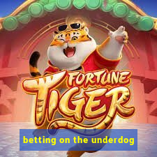 betting on the underdog