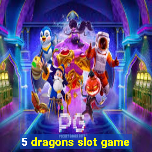 5 dragons slot game