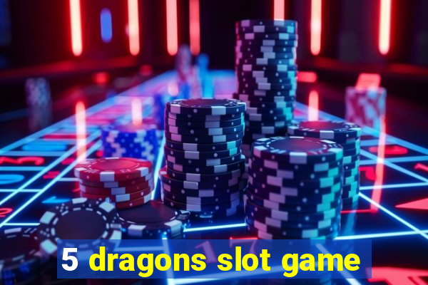 5 dragons slot game